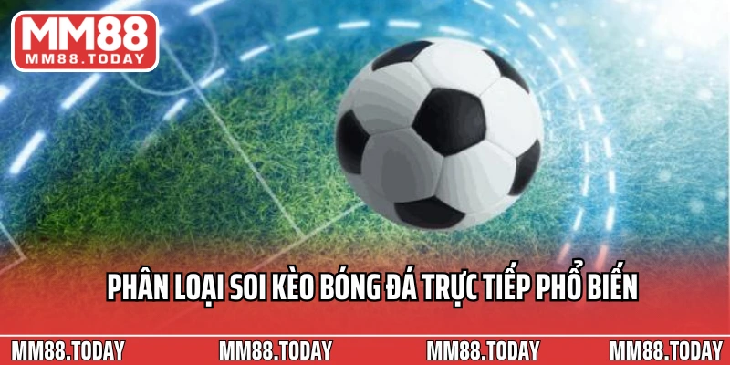 Phân loại soi kèo bóng đá trực tiếp phổ biến